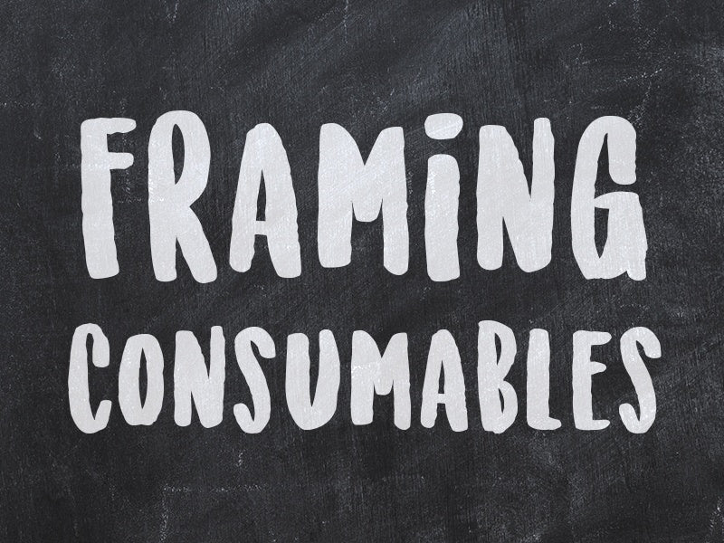 Framing Consumables
